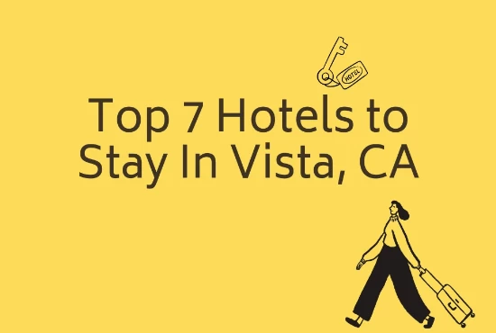 Top 7 Hotel In Vista CA